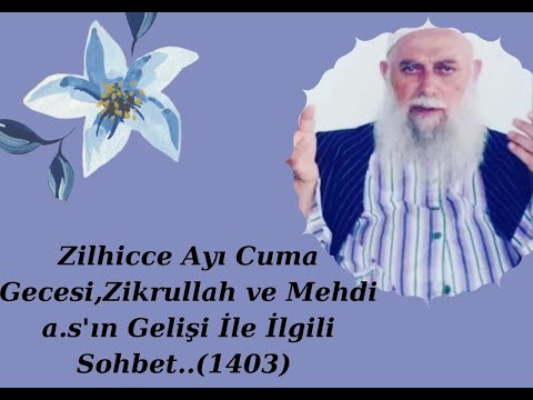 Şeyh Nazım Kıbrısi-Zilhicce ayı cuma gecesi, zikrullah ve Mehdi As'ın gelişi ile ilgili sohbet 1403