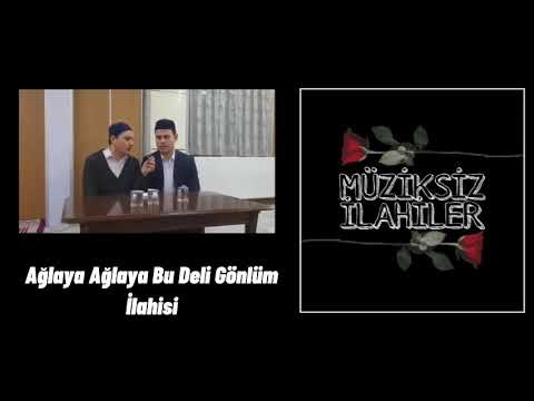 Ağlaya Ağlaya Bu Deli Gönlüm İlahisi (Müziksiz)