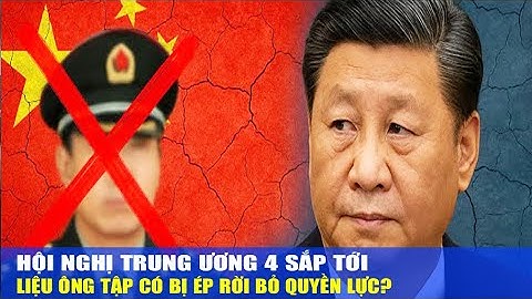 Hội nghị Trung ương 4: Ông Tập có bị ép rời quyền lực?