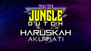 DJ JUNGLE DUTCH HARUSKAH AKU MATI - Jungle Dutch 2k21