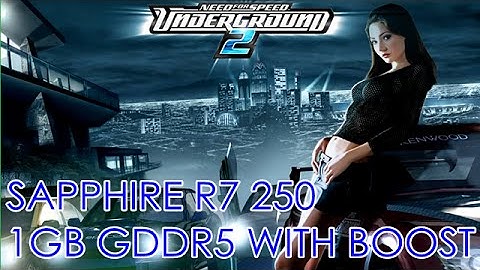 Radeon R7 250 - NFS: Underground 2