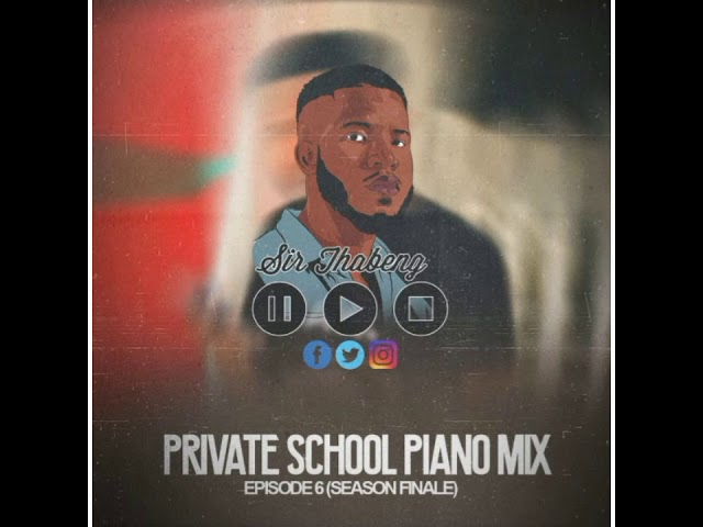 Sir Thabeng - Private School Piano Mix Episode 6(Season Finale) class=