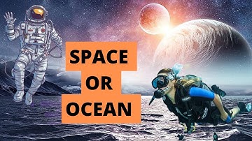 Space Or Ocean : What Have We Explored More?
