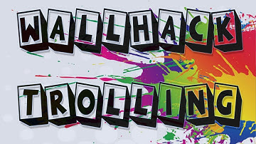 CSGO Wallhack Trolling