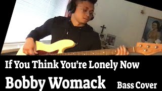 If You Think You're Lonely Now - Bobby Womack - Bass Cover