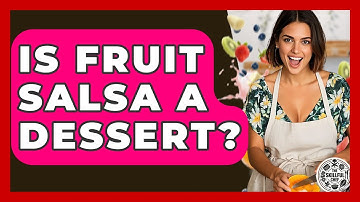 Is Fruit Salsa A Dessert? - The Skillful Chef