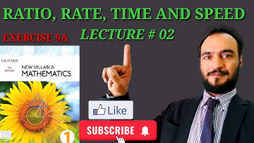 RATIO, RATE, TIME AND SPEED| LECTURE # 02| CHAPTER # 09 D1| EXERCISE 9A| Q # 01 TO Q # 08 |