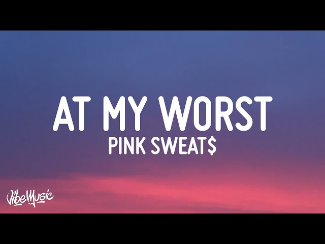 Pink Sweat$ - At My Worst (Lyrics) class=