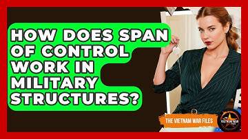 How Does Span Of Control Work In Military Structures? - The Vietnam War Files