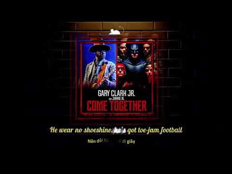 [Lyrics+Vietsub] Gary Clark Jr - Come Together