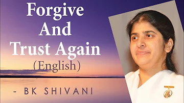 Forgive And Trust Again: Ep 29: BK Shivani (English)