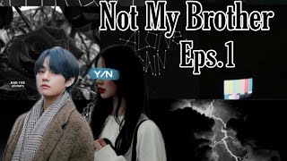 ⑅✿FF SUB INDO (KIM TAEHYUNG) NOT MY BROTHER EPS.1