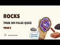 Year 3 Rocks True or False Quiz Year 3 Rocks True or False Quiz