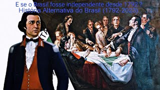 E se o Brasil fosse independente desde 1792 ? História Alternativa do Brasil (1792-2023) (Repost)