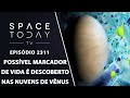 POSSÍVEL MARCADOR DE VIDA É DESCOBERTO NAS NUVENS DE VÊNUS | SPACE TODAY TV EP2311