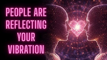 THE QUANTUM MIRROR: People Are Reflecting Your Vibration