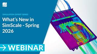 What’s New in SimScale - Spring 2026