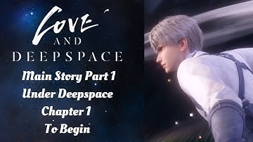 Love And Deepspace Main Story Part 1 | Under Deepspace Chapter 1 - To Begin | Black MC