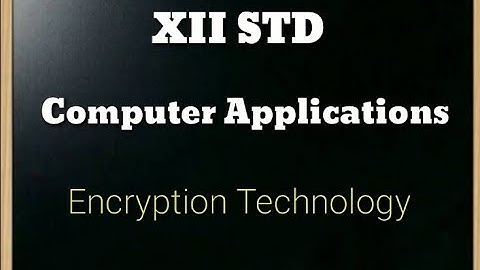 XII STD COMPUTER APPLICATIONS || CHAPTER 17 || ENCRYPTION TECHNOLOGY