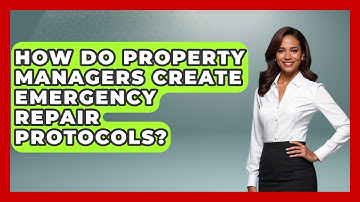 How Do Property Managers Create Emergency Repair Protocols? - Mastering Property Management