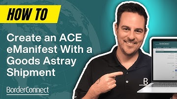 How to Create an ACE eManifest with a Goods Astray Shipment