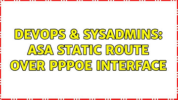 DevOps & SysAdmins: ASA Static Route over PPPoE interface