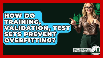 How Do Training, Validation, Test Sets Prevent Overfitting? - The Friendly Statistician