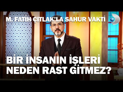 Bir İnsanın İşleri Neden Rast Gitmez? - M. Fatih Çıtlak'la Sahur Vakti