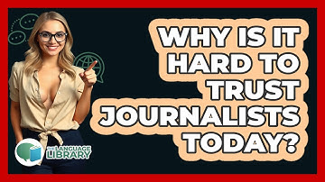 Why Is It Hard To Trust Journalists Today? - The Language Library