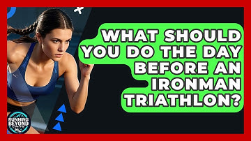 What Should You Do The Day Before An Ironman Triathlon? - Running Beyond Limits