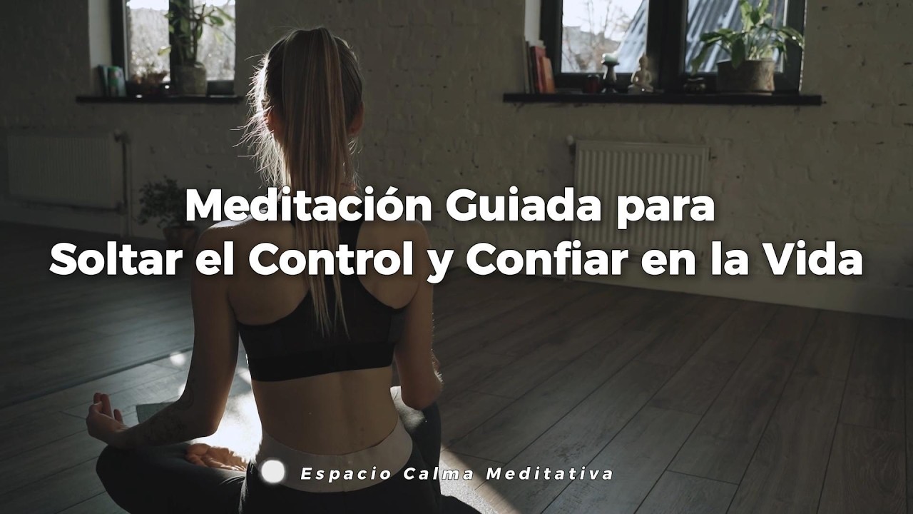 Meditación Guiada para Soltar el Control y Confiar en la Vida - YouTube