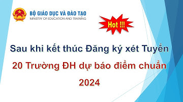 Cập Nhật Mới 20 Trường Đại học dự báo điểm chuẩn 2024
