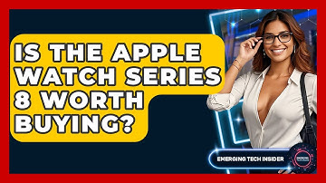 Is The Apple Watch Series 8 Worth Buying? - Emerging Tech Insider