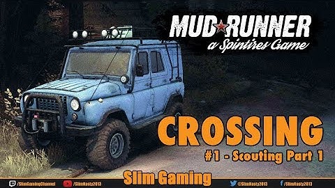 SPINTIRES - MudRunner - Crossing #1 Scouting