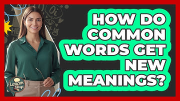 How Do Common Words Get New Meanings?