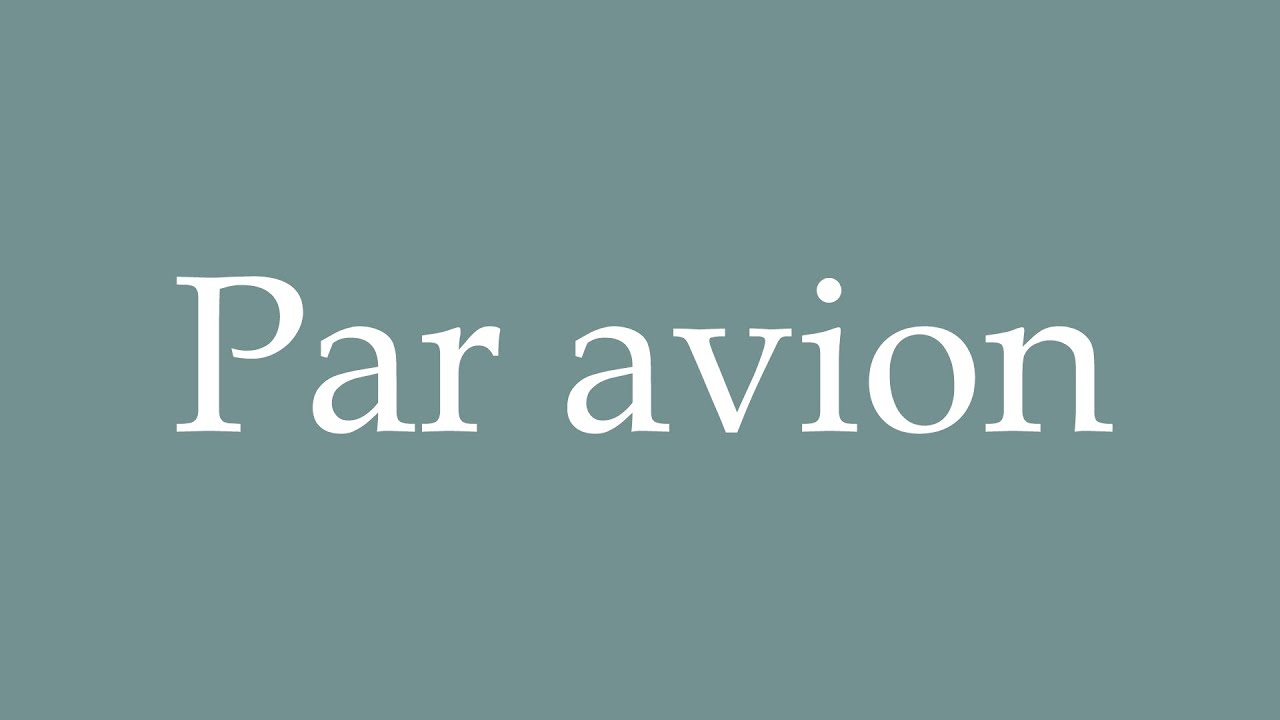 How To Pronounce Par Avion By Plane Correctly In French YouTube how-to-pronounce-par-avion-by-plane-correctly-in-french-youtube