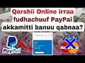 Paypal Sirrii Akkamitti Banachuu Qabnaa Video Kanaa Dawwadha Online Irra Qarshii Argachuuf Paypal Sirrii Akkamitti Banachuu Qabnaa Video Kanaa Dawwadha Online Irra Qarshii Argachuuf