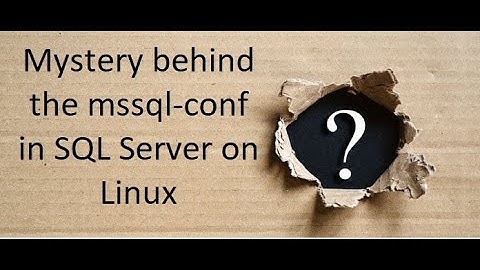 Mystery behind the mssql-conf in SQL Server on Linux | Lost sysadmin access to SQL Instance on Linux