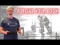 Forgive your body forgive yourself