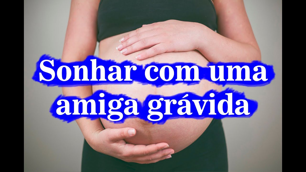 Significado de sonhar com uma amiga grávida - YouTube