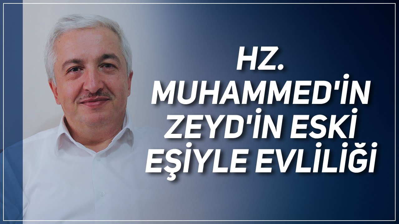 PEYGAMBERİN ZEYD'İN ESKİ EŞİ İLE EVLİLİĞİ MESELESİ - PROF. DR. MEHMET OKUYAN