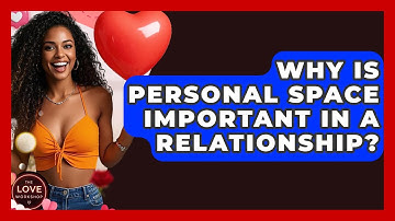 Why Is Personal Space Important In A Relationship? - The Love Workshop
