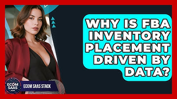 Why Is FBA Inventory Placement Driven By Data? - Ecom SaaS Stack