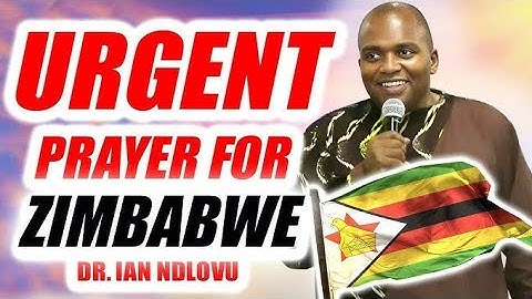 PRAY FOR ZIMBABWE & HER LEADERS - Dr. IAN NDLOVU