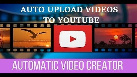 Automatic Video Creator: How to automatically upload created videos to YouTube?