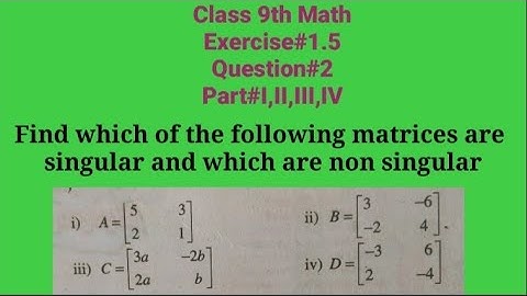 Find which of the following matrices are singular and which are non singular||Qazi Math Academy