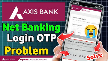 Axis Bank Internet Banking Otp Not Received Problem Solve Today 2025 User ID Login OTP Generated