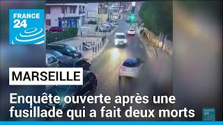 Marseille : enquête ouverte après une fusillade qui a fait deux morts • FRANCE 24
