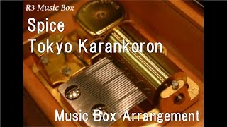 Spice/Tokyo Karankoron [Music Box] (Anime 