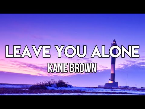 Kane Brown - Leave You Alone (Lyrics) | I know I don't say you're beautiful enough